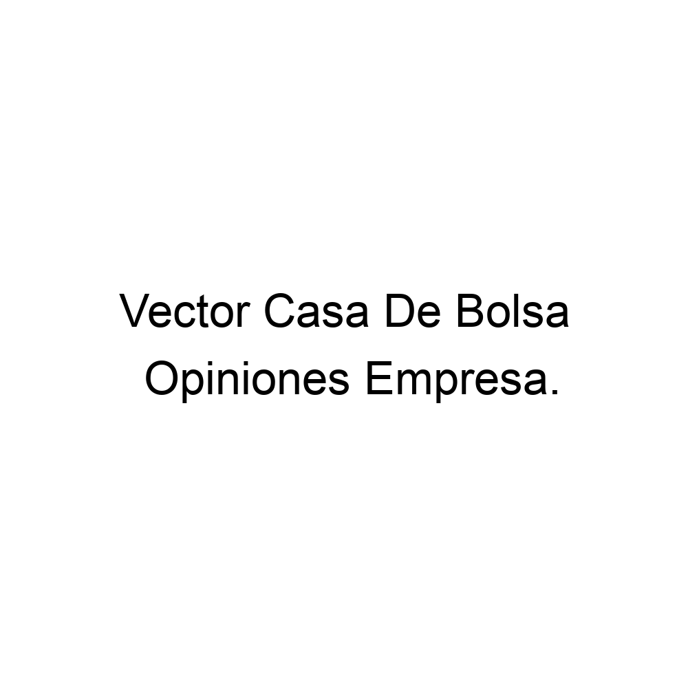 Opiniones Vector Casa De Bolsa