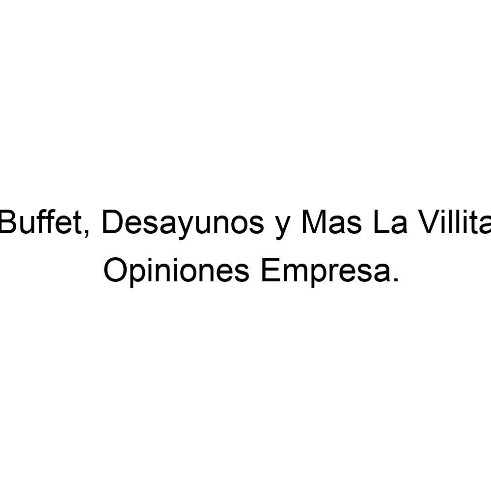 Opiniones Buffet, Desayunos y Mas La Villita, ▷ 4212491