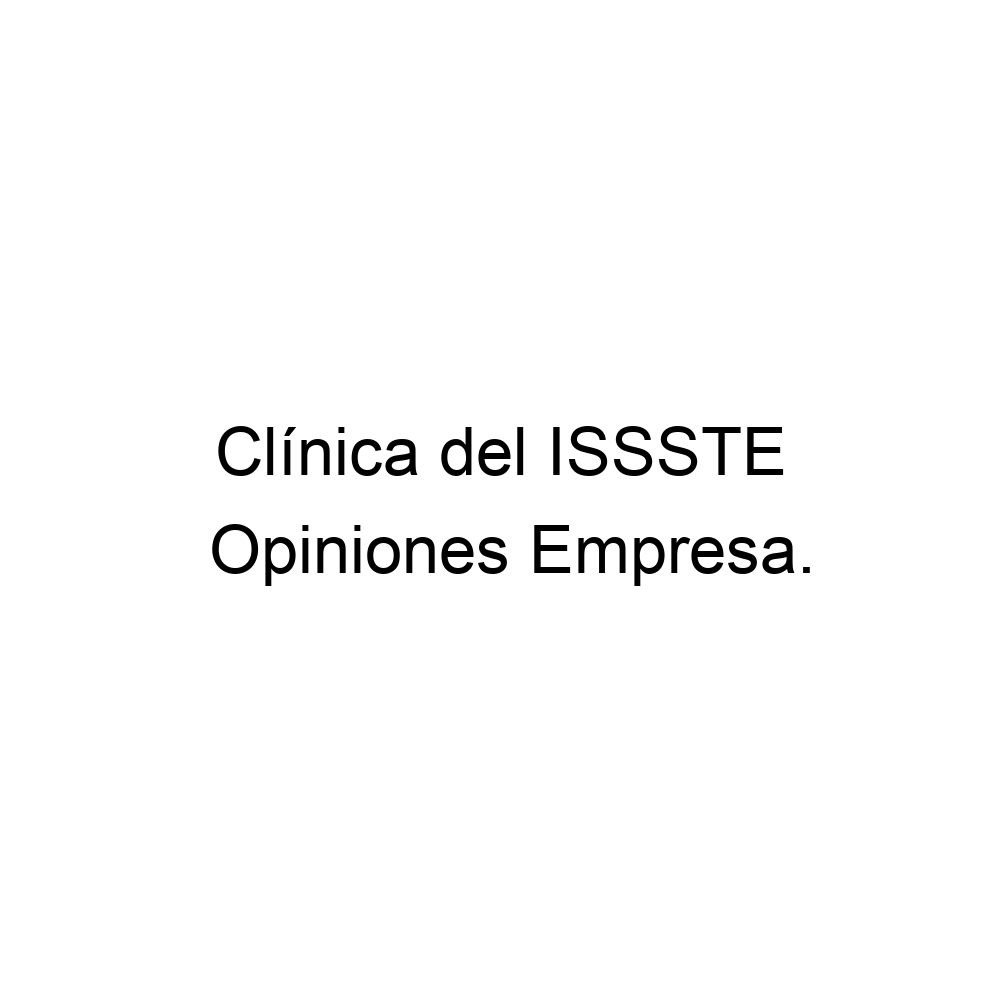 Opiniones Clínica del ISSSTE, 524959560734