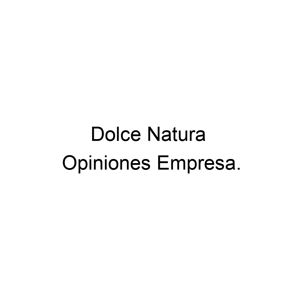 Opiniones Dolce Natura, ▷