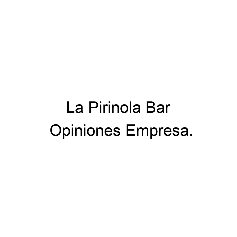 Opiniones La Pirinola Bar, ▷ 4491929659