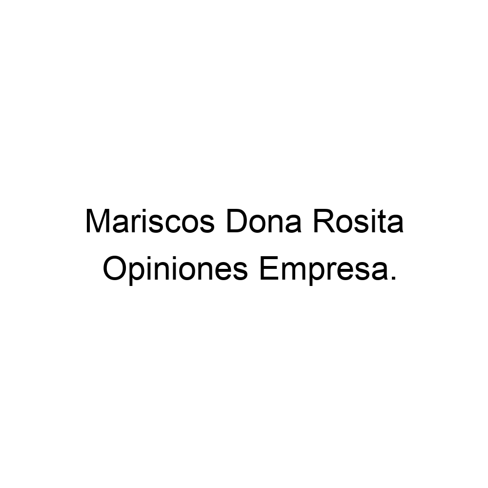 Opiniones Mariscos Dona Rosita, ▷