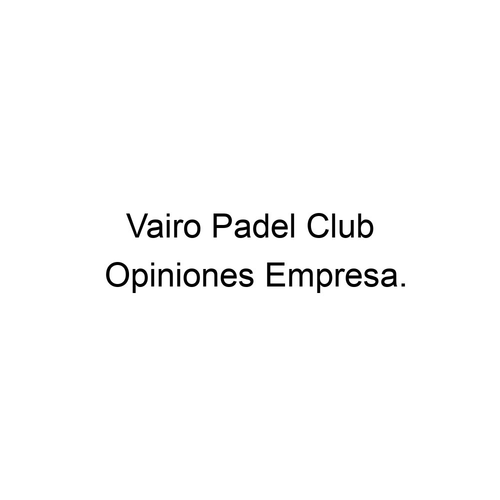 Opiniones Vairo Padel Club, ▷